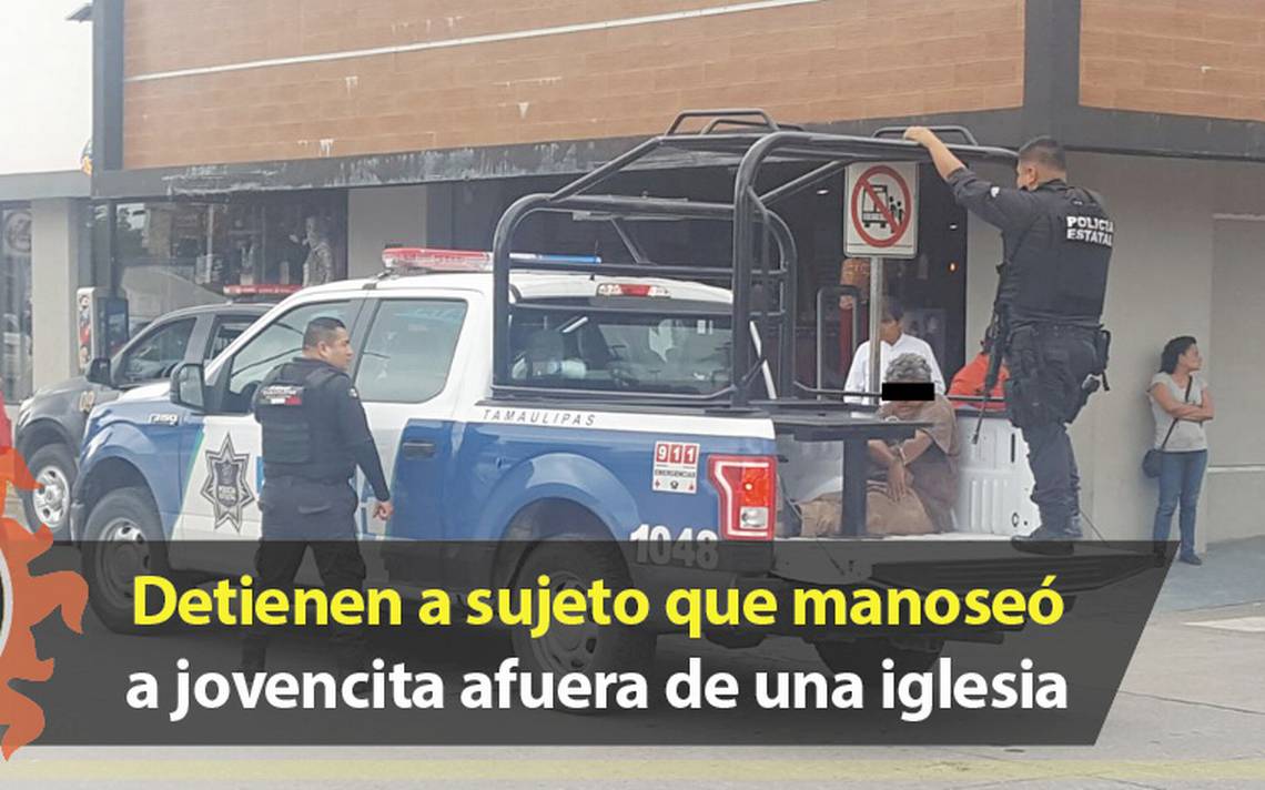 Detienen a sujeto que manoseó a jovencita afuera de una iglesia - El Sol de  Tampico | Noticias Locales, Policiacas, sobre México, Tamaulipas y el Mundo